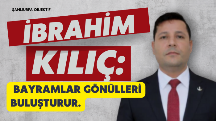 Eyyübiye İlçe Başkanı Kılıç’tan Bayram Mesajı